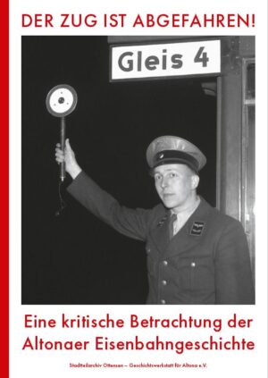 Buch, Titel: Der Zug ist abgefahren! Herausgeber: Stadtteilarchiv Ottensen e.V, 2023 Paperback, Klappenbroschur, 272 Seiten, ISBN: 978-3-9808925-9-9