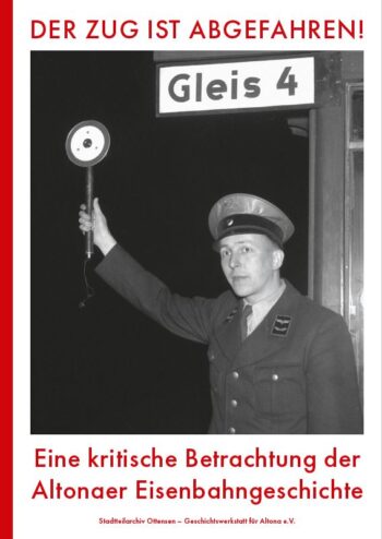 Buch, Titel: Der Zug ist abgefahren! Herausgeber: Stadtteilarchiv Ottensen e.V, 2023 Paperback, Klappenbroschur, 272 Seiten, ISBN: 978-3-9808925-9-9